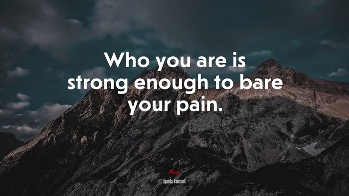 Who you are is strong enough to bare your pain. | Iyanla Vanzant quote