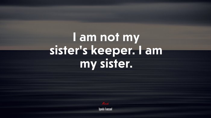 I am not my sister’s keeper. I am my sister. | Iyanla Vanzant quote