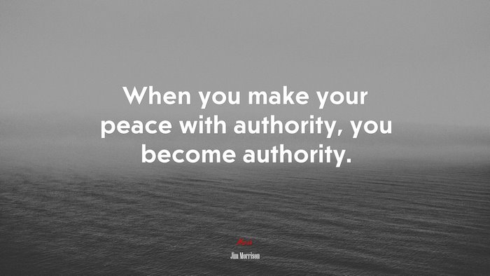 When you make your peace with authority, you become authority. | Jim Morrison quote