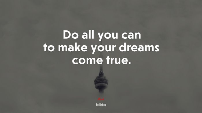 Do all you can to make your dreams come true. | Joel Osteen quote