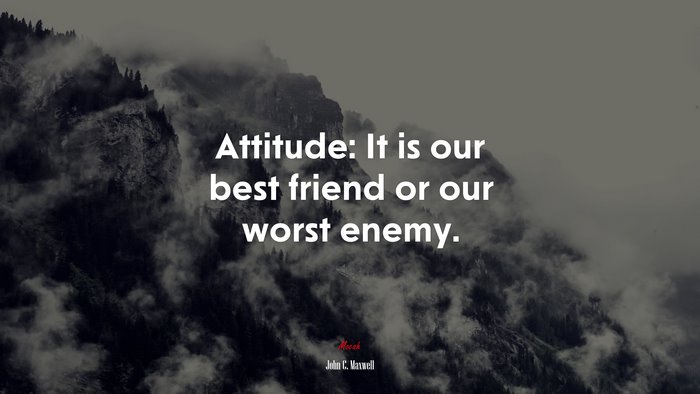 Attitude: It is our best friend or our worst enemy. | John C. Maxwell quote