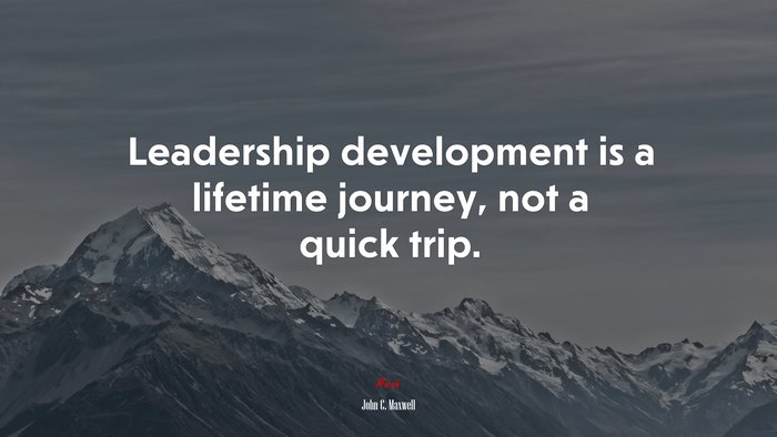 Leadership development is a lifetime journey, not a quick trip. | John C. Maxwell quote