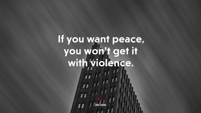 If you want peace, you won’t get it with violence. | John Lennon quote