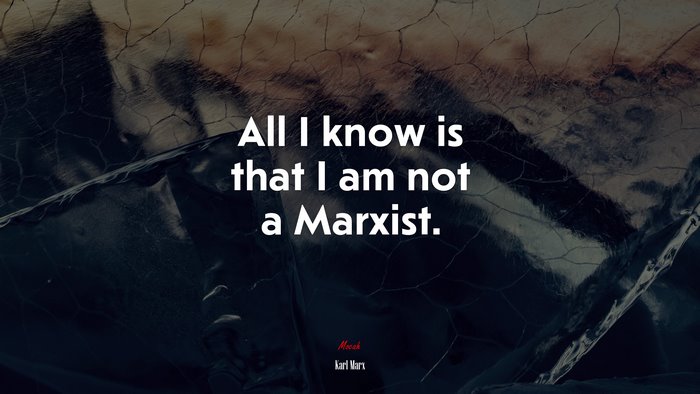 All I know is that I am not a Marxist. | Karl Marx quote