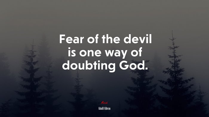 Fear of the devil is one way of doubting God. | Khalil Gibran quote