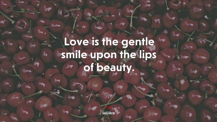Love is the gentle smile upon the lips of beauty. | Khalil Gibran quote