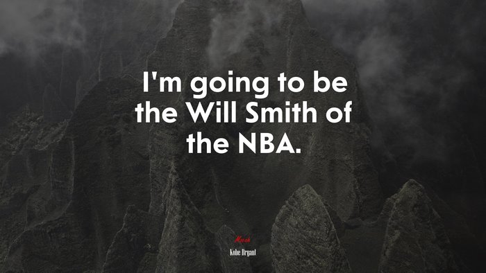 I’m going to be the Will Smith of the NBA. | Kobe Bryant quote