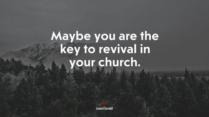 Maybe you are the key to revival in your church. | Leonard Ravenhill quote