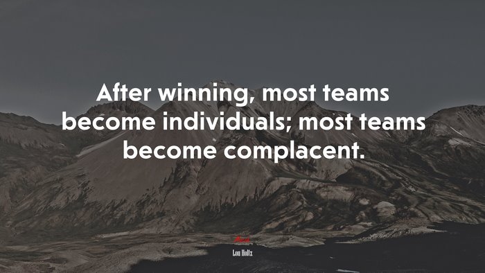 After winning, most teams become individuals; most teams become ...