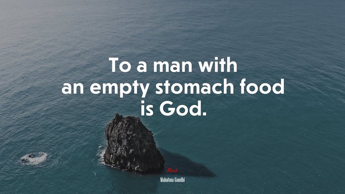 To a man with an empty stomach food is God. | Mahatma Gandhi quote
