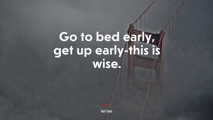 Go to bed early, get up early-this is wise. | Mark Twain quote