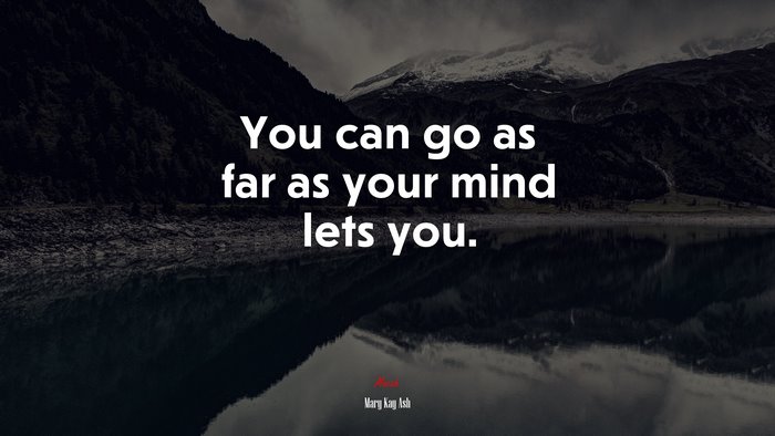 You can go as far as your mind lets you. | Mary Kay Ash quote