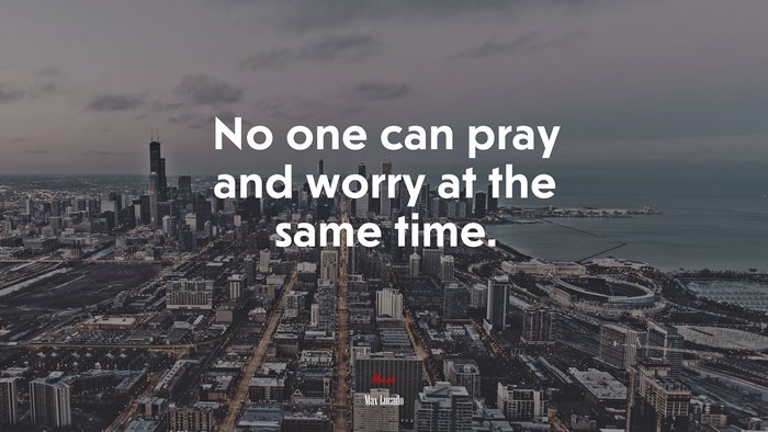 No one can pray and worry at the same time. | Max Lucado quote