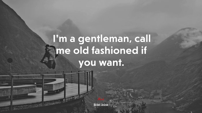 I’m a gentleman, call me old fashioned if you want. | Michael Jackson quote