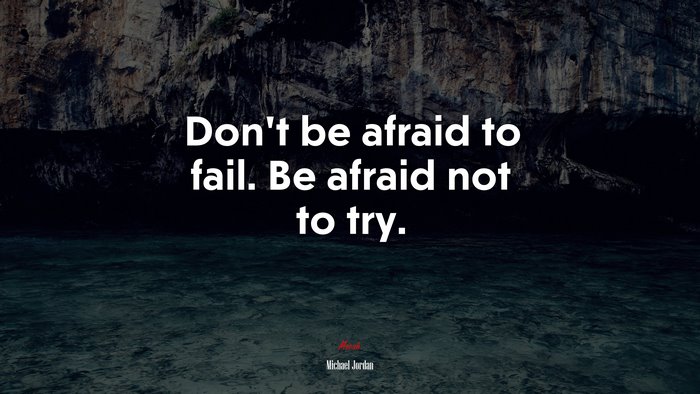 Don’t be afraid to fail. Be afraid not to try. | Michael Jordan quote