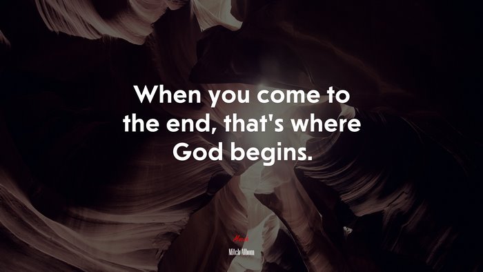 When you come to the end, that’s where God begins. | Mitch Albom quote
