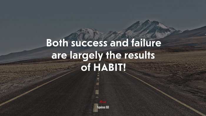 Both success and failure are largely the results of HABIT! | Napoleon Hill quote