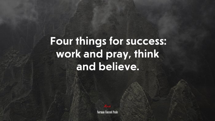 Four things for success: work and pray, think and believe. | Norman Vincent Peale quote