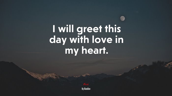 I will greet this day with love in my heart. | Og Mandino quote