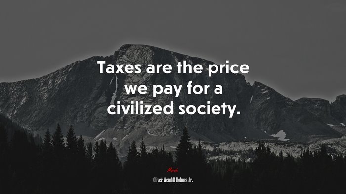 Taxes are the price we pay for a civilized society. | Oliver Wendell Holmes Jr. quote