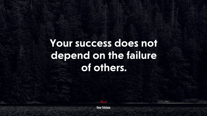 Your success does not depend on the failure of others. | Omar Suleiman quote