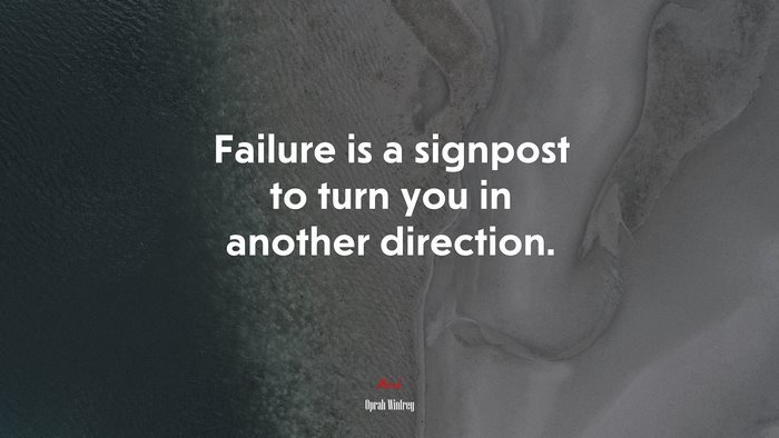 Failure is a signpost to turn you in another direction. | Oprah Winfrey quote