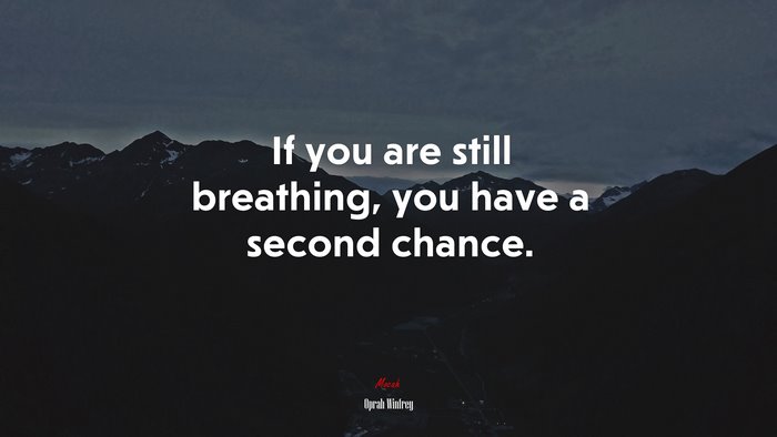 If you are still breathing, you have a second chance. | Oprah Winfrey quote