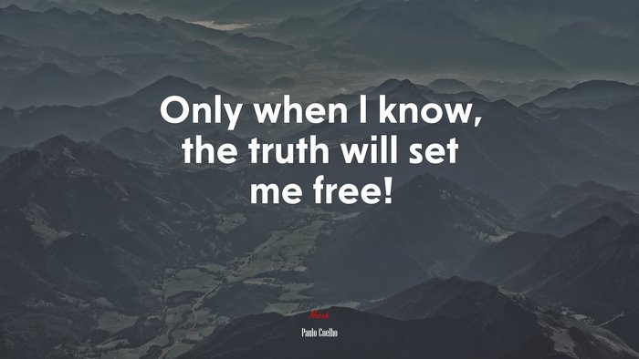 Only when l know, the truth will set me free! | Paulo Coelho quote