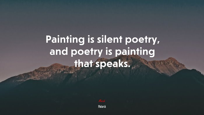 Painting is silent poetry, and poetry is painting that speaks. | Plutarch quote