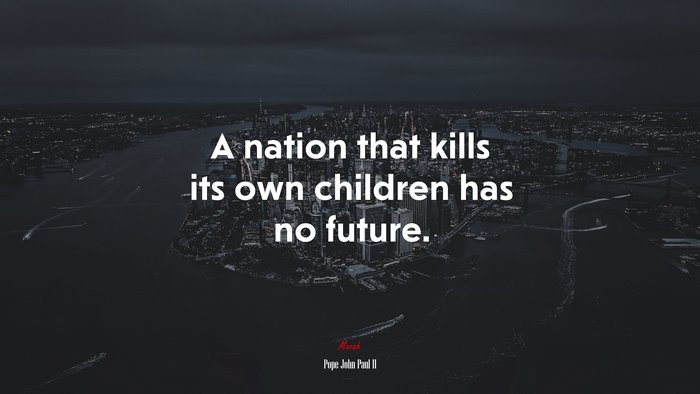 A nation that kills its own children has no future. | Pope John Paul II quote