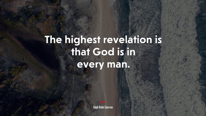 The highest revelation is that God is in every man. | Ralph Waldo Emerson quote