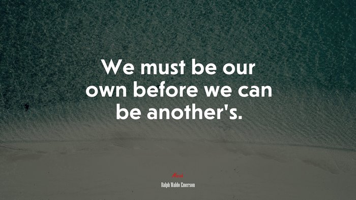 We must be our own before we can be another’s. | Ralph Waldo Emerson quote