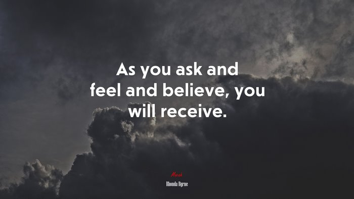 As you ask and feel and believe, you will receive. | Rhonda Byrne quote