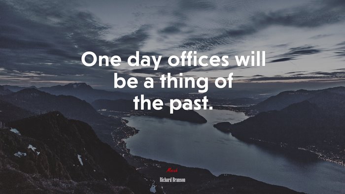 One day offices will be a thing of the past. | Richard Branson quote