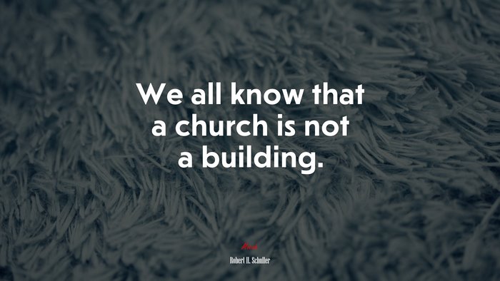 We all know that a church is not a building. | Robert H. Schuller quote
