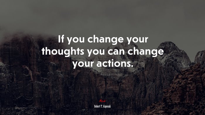 If you change your thoughts you can change your actions. | Robert T. Kiyosaki quote