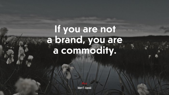 If you are not a brand, you are a commodity. | Robert T. Kiyosaki quote