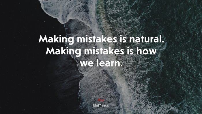 Making mistakes is natural. Making mistakes is how we learn. | Robert T. Kiyosaki quote