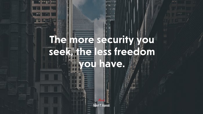 The more security you seek, the less freedom you have. | Robert T. Kiyosaki quote
