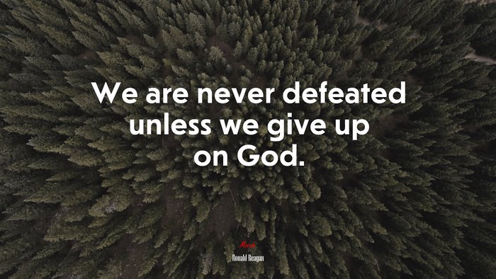 We are never defeated unless we give up on God. | Ronald Reagan quote