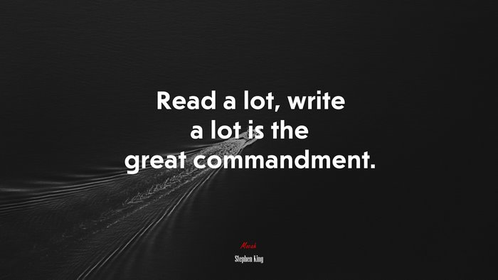 Read a lot, write a lot is the great commandment. | Stephen King quote