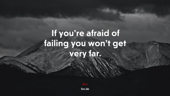 If you’re afraid of failing you won’t get very far. | Steve Jobs quote