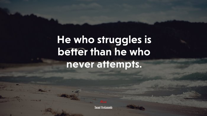 He who struggles is better than he who never attempts. | Swami Vivekananda quote