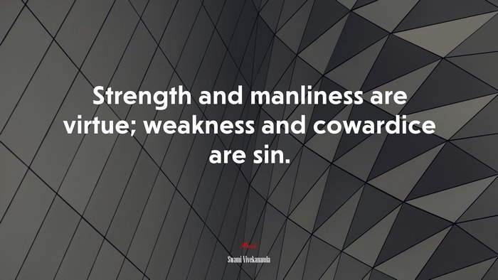 Strength and manliness are virtue; weakness and cowardice are sin. | Swami Vivekananda quote