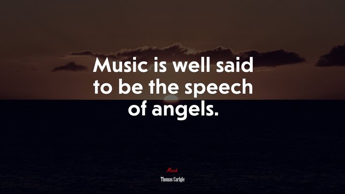 Music is well said to be the speech of angels. | Thomas Carlyle quote