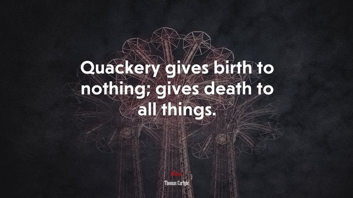 Quackery gives birth to nothing; gives death to all things. | Thomas Carlyle quote