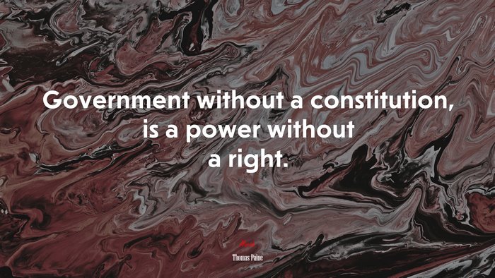 Government without a constitution, is a power without a right. | Thomas Paine quote