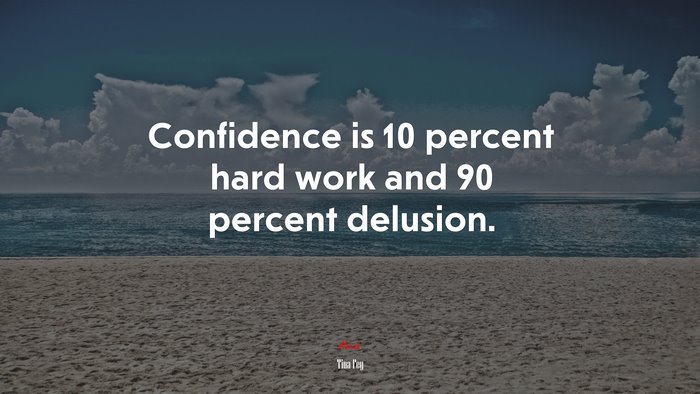 Confidence is 10 percent hard work and 90 percent delusion. | Tina Fey quote
