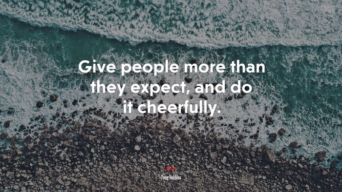 Give people more than they expect, and do it cheerfully. | Tony Robbins quote