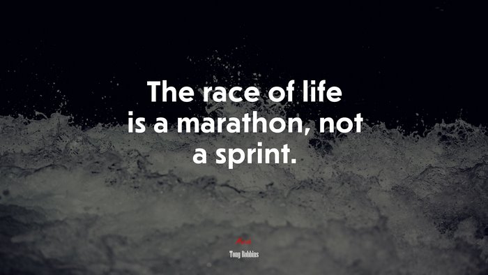 The race of life is a marathon, not a sprint. | Tony Robbins quote